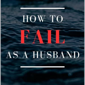 How To Fail As a Husband - Audio Version
