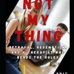 Not My Thing: Betrayal, Redemption, and a Rule-Bending Therapist