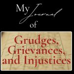 My Journal of Grudges, Grievances, and Injustices